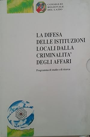La difesa delle Istituzioni locali dalla criminalità degli affari. Programma di studio e di ricer...
