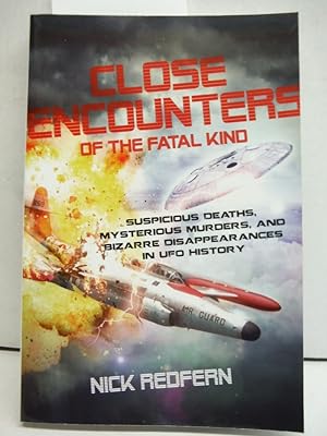 Close Encounters of the Fatal Kind: Suspicious Deaths, Mysterious Murders, and Bizarre Disappeara...