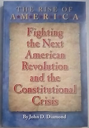 The Rise of America: Fighting the Next American Revolution and the Constitutional Crisis
