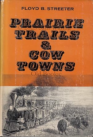 Prairie trails & cow towns : the opening of the Old West