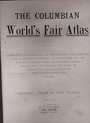 The Columbian World's Fair Atlas: Containing Complete Illustrations of the World's Fair Grounds a...