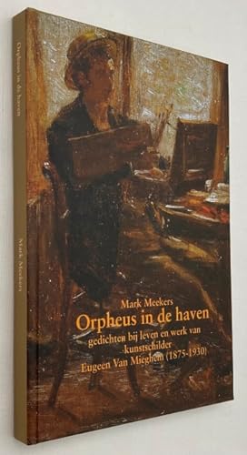 Orpheus in de haven. Gedichten bij het leven en werk van kunstschilder Eugeen Van Mieghem (1875-1...