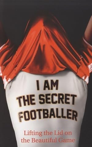 I am the secret footballer. Lifting the lid on the beautiful game - Anonyme