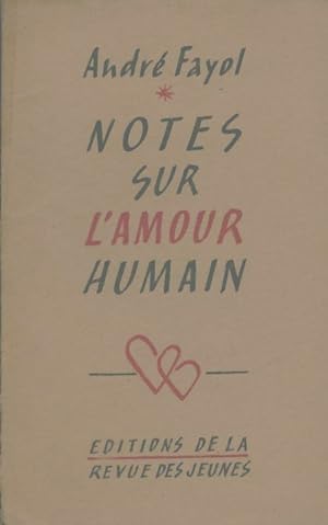 Notes sur l'amour humain - Andr? Fayol