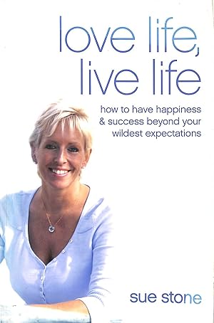 Love Life, Live Life: How to Have Happiness and Success Beyond Your Wildest Expectations