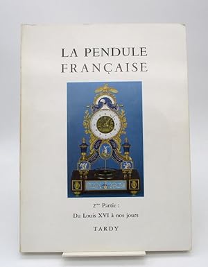 La Pendule française. 2ème partie : Du Louis XVI à nos jours