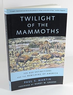 Twilight of the Mammoths : Ice Age Extinctions and the Rewilding of America