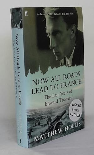 Now All Roads Lead to France. The Last Years of Edward Thomas. SIGNED.