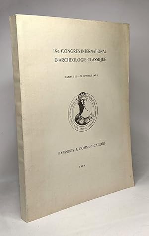 IXe congrès international d'archéologie classique - DAMAS (11 - 20 Octobre 1969) RAPPORTS et COMM...