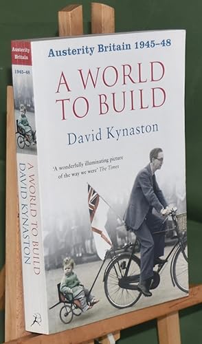 Austerity Britain: A World to Build. Signed by the Author