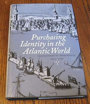 Purchasing Identity in the Atlantic World: Massachusetts Merchants, 1670?1780