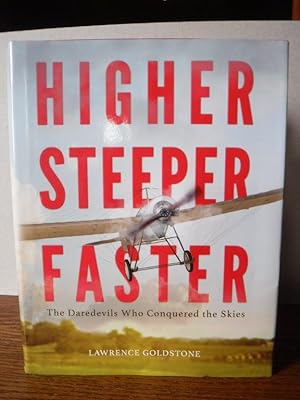 Higher Steeper Faster - The Daredevils Who Conquered the Skies