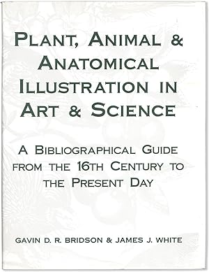 Plant, Animal & Anatomical Illustration in Art & Science: A Bibliographical Guide from the 16th C...
