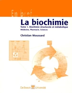 La biochimie Tome I : Biochimie structurale et m?tabolique - Christian Moussard