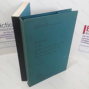 A Guide to the Archive Collections in the Borthwick Institute of Historical Research : Volume 1 :...