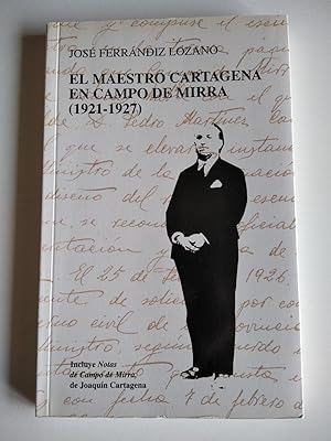 EL MAESTRO CARTAGENA EN CAMPO DE MIRRA (1921-1927). Incluye Notas de Campo de Mirra, de Joaquín C...