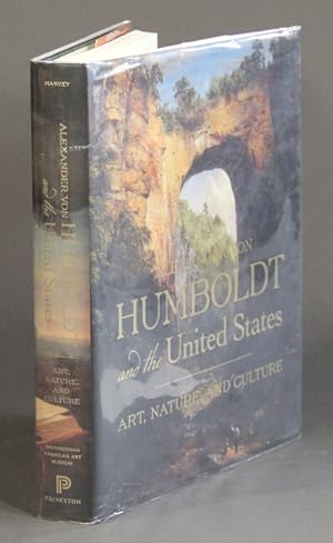 Alexander von Humboldt and the United States: art, nature and culture . with a preface by Hans-Di...