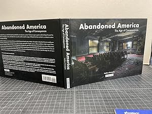 ABANDONED AMERICA : The Age of Consequences ( signed )