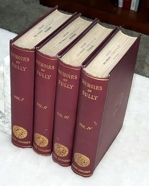 Memoirs of the Duke of Sully, Prime Minister to Henry the Great (Four Volumes)