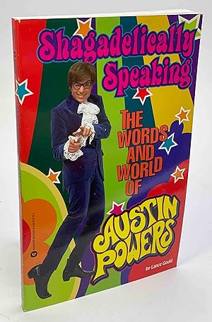 SHAGADELICALLY SPEAKING: The Words and World of Austin Powers.