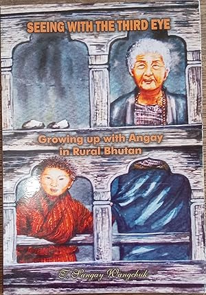 Seeing With The Third Eye (Growing Up With Angay in Rural Bhutan)