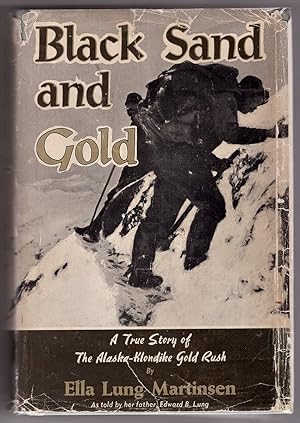 Black Sand and Gold A True Story of the Alaska-Klondike Gold Rush as told her father Edward B. Lung
