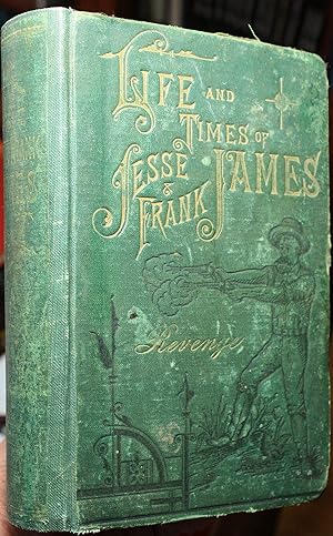 The Life Times and Treacherous Death of, Jesse James The Only Correct and Authorized Edition. Giv...