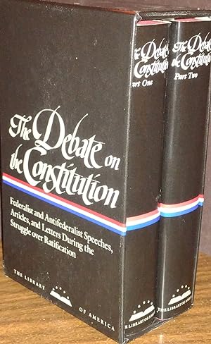 The Debate on the Constitution - TWO Volumes; Federalist and Antifederalists Speeches, Articles a...