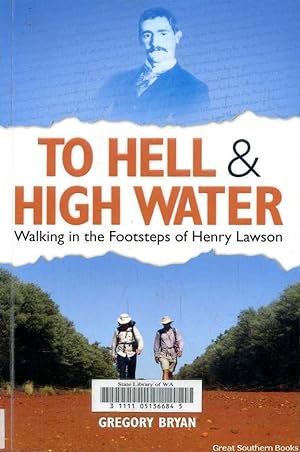 To Hell & Highwater: Walking In The Footsteps Of Henry Lawson