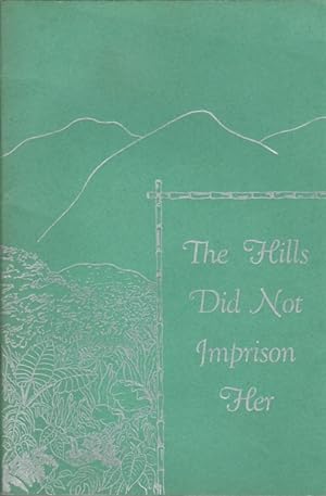 The Hills Did Not Imprison Her: Poems Written During the Dangerous and Weary Months the Author Sp...