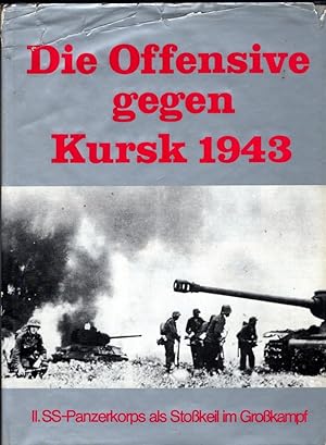 Die Offensive gegen Kursk 1943. II. SS-Panzerkorps als Stoßkeil im Großkampf. (The offensive agai...