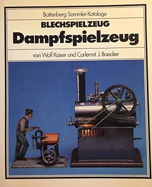 Blechspielzeug, Dampfspielzeug. von Wolf Kaiser u. Carlernst J. Baecker / Battenberg-Sammler-Kata...