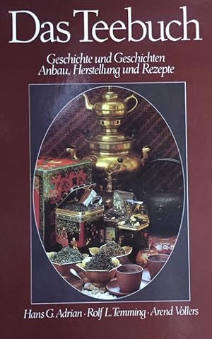 Das Teebuch. Geschichte und Geschichten. Anbau, Herstellung und Rezepte.