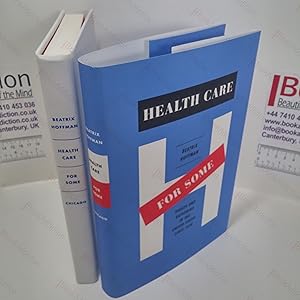 Health Care for Some : Rights and Rationing in the United States Since 1930