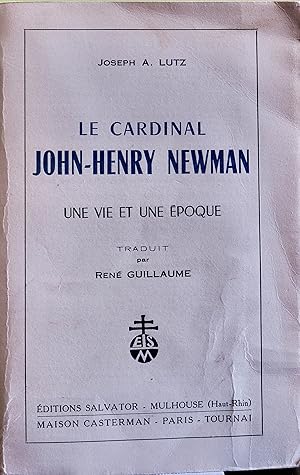 Le Cardinal John-Henry Newman. Une Vie Et Une Époque.