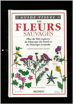 Guide visuel : Les fleurs sauvages, plus de 500 espèces de l'Europe du Nord et de l'Europe centrale