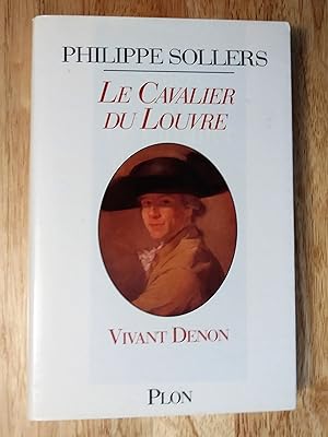 Le Cavalier du Louvre : Vivant Denon, 1747-1825