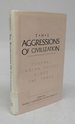 The Aggressions of Civilization: Federal Indian Policy Since the 1880s