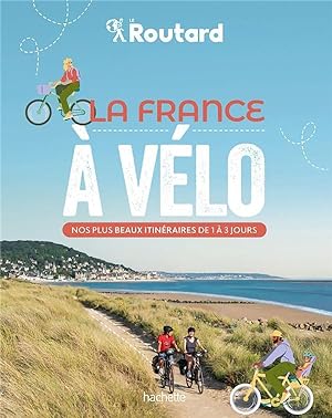 guide du Routard : la France à vélo : nos plus beaux itinéraires de 1 à 3 jours
