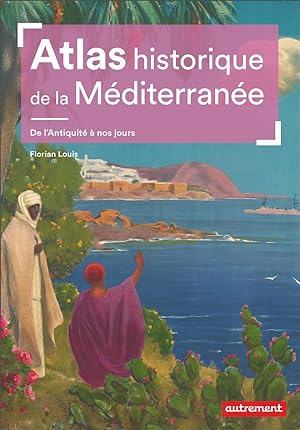 atlas historique de la Méditerranée : de l'Antiquité à nos jours