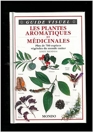 Guide visuel : Les plantes aromatiques et médicinales, plus de 700 espèces végétales du monde entier