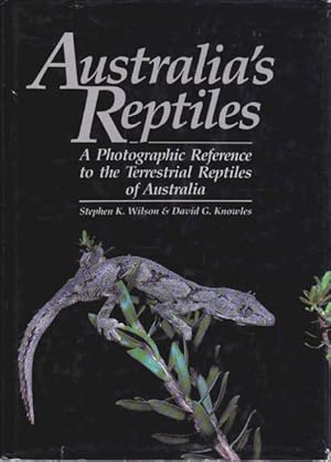 Australia's Reptiles: A Photographic Reference to the Terrestrial Reptiles of Australia