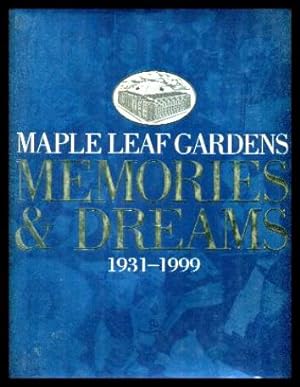 MAPLE LEAF GARDENS - Memories and Dreams 1931 - 1999