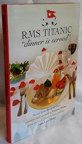 RMS Titanic "Dinner is Served." Menus from the Great Liner Revisited and Updated by Yvonne Hume, ...