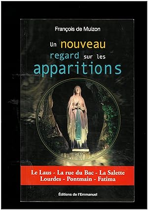 Un nouveau regard sur les apparitions : Le Laus - La rue du Bac - La Salette - Lourdes - Pontmain...