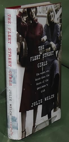 The Fleet Street Girls: The Women who Broke Down the Doors of the Gentlemen's Club. First Printing