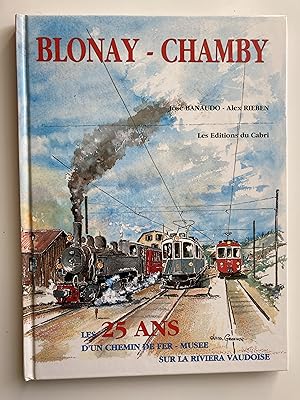 Blonay-Chamby. Les 25 ans d'un chemin de fer - Musée sur la Riviera vaudoise.