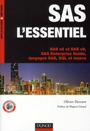 SAS l'essentiel ; SAS V8 et SAS V9, SAS enterprise guide, langages SAS, SQL et Macro