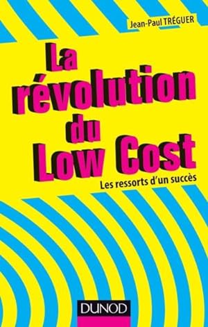 la révolution du low cost ; les ressorts d'un succès