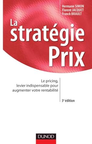 la stratégie prix ; le pricing, levier indispensable pour augmenter votre rentabilité (3e édition)